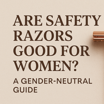 Are Safety Razors Good for Women? A Gender-Neutral Guide