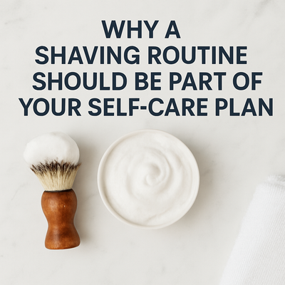 Why a Shaving Routine Should Be Part of Your Self-Care Plan